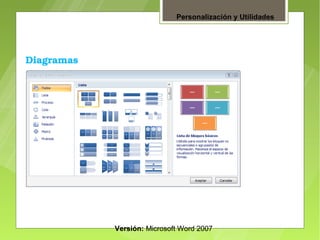 Personalización y Utilidades




Diagramas




            Versión: Microsoft Word 2007
 