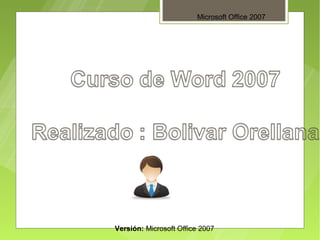 Microsoft Office 2007




Versión: Microsoft Office 2007
 