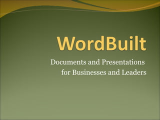 Documents and Presentations  for Businesses and Leaders 