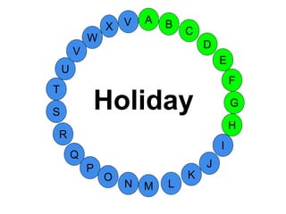 M
A
G
S
C
U
H
W
X
I
F
D
B
L
K
J
T
R
Q
P
O
N
E
V
V
Holiday
 