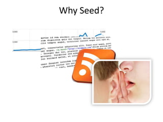 Why Seed?
 