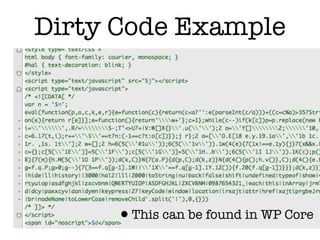 Dirty Code Example




     •This can be found in WP Core
 