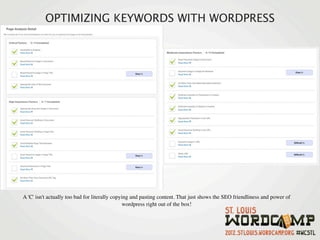 OPTIMIZING KEYWORDS WITH WORDPRESS




A 'C' isn't actually too bad for literally copying and pasting content. That just shows the SEO friendliness and power of
                                               wordpress right out of the box!
 