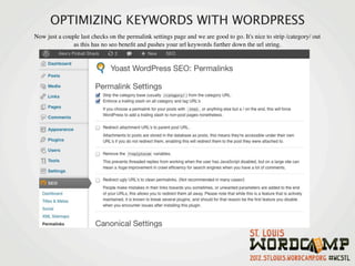 OPTIMIZING KEYWORDS WITH WORDPRESS
Now just a couple last checks on the permalink settings page and we are good to go. It's nice to strip /category/ out
               as this has no seo beneﬁt and pushes your url keywords further down the url string.
 