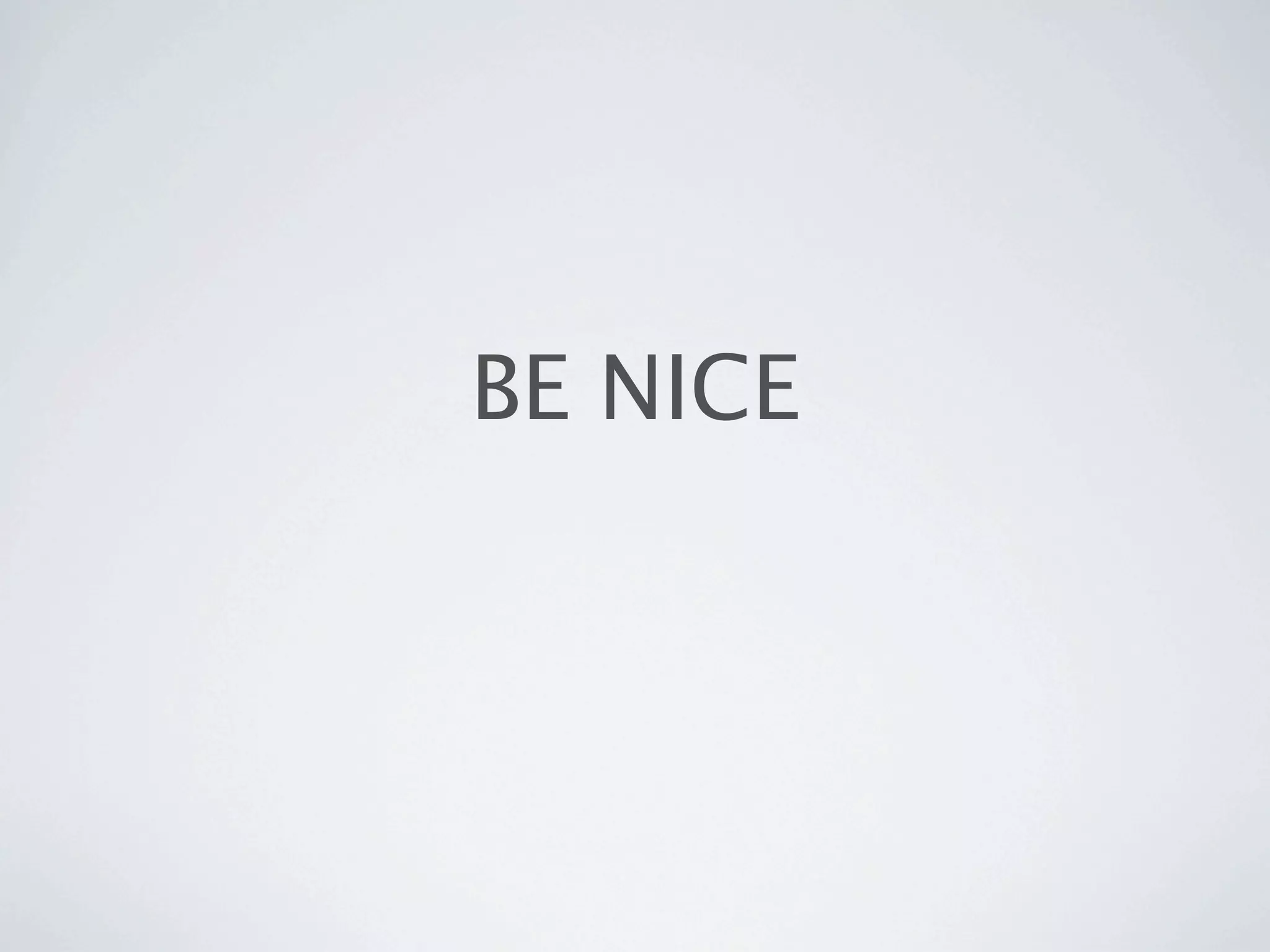 BE NICE