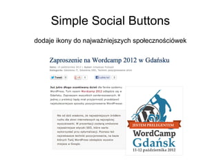 Simple Social Buttons
dodaje ikony do najważniejszych społecznościówek
 