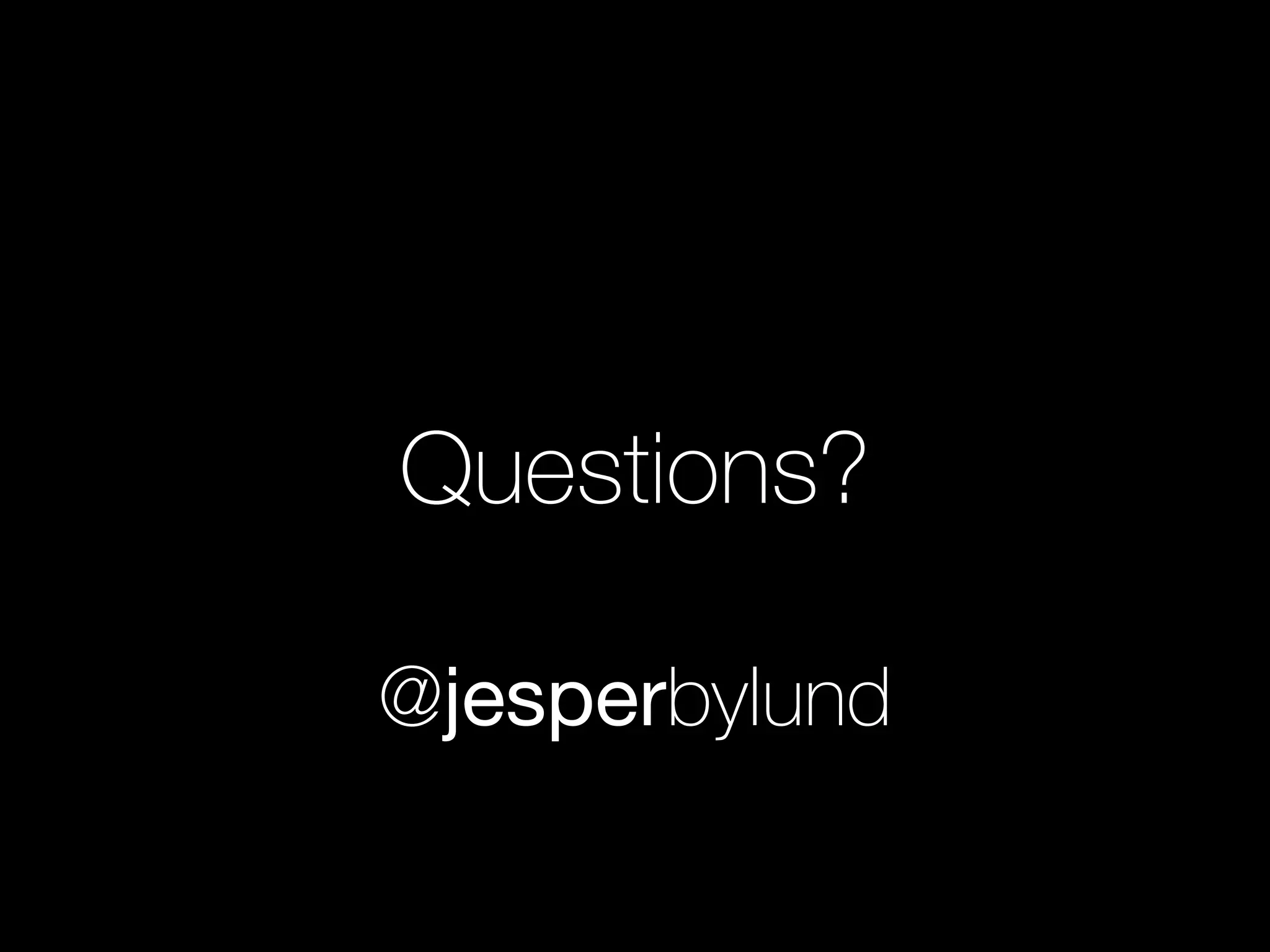 Questions?
!
@jesperbylund
 