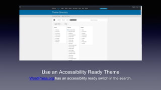Use an Accessibility Ready Theme
WordPress.org has an accessibility ready switch in the search.
 