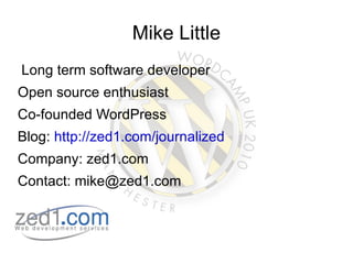 Mike Little <ul><li>Long term software developer 