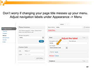 Adjust the label Don’t worry if changing your page title messes up your menu.  Adjust navigation labels under Appearance -> Menu 