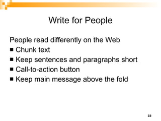 Write for People People read differently on the Web Chunk text Keep sentences and paragraphs short Call-to-action button Keep main message above the fold 