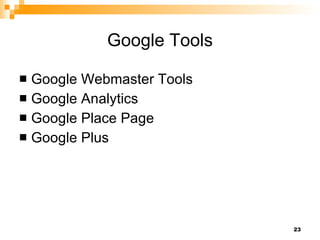 Google Tools Google Webmaster Tools Google Analytics Google Place Page Google Plus 