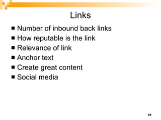 Links Number of inbound back links How reputable is the link Relevance of link Anchor text Create great content Social media 