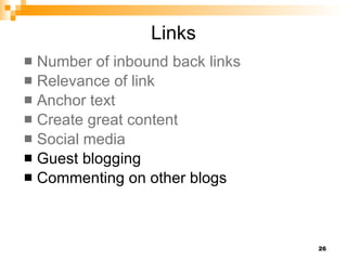 Links Number of inbound back links Relevance of link Anchor text Create great content Social media Guest blogging Commenting on other blogs 