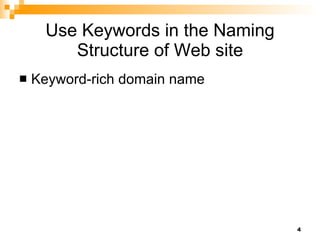 Use Keywords in the Naming Structure of Web site Keyword-rich domain name 