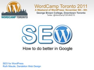 SEO for WordPress Ruth Maude, Dandelion Web Design How to do better in Google 