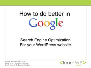 How to do better in



Search Engine Optimization
For your WordPress website
 