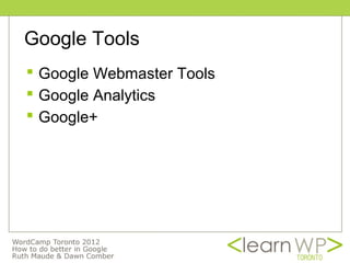 Google Tools
 Google Webmaster Tools
 Google Analytics
 Google+
 