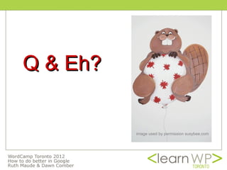 Q & Eh?


          image used by permission susybee.com
 