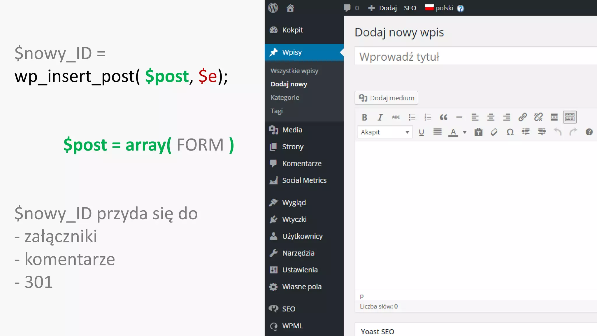 $nowy_ID =
wp_insert_post( $post, $e);
$post = array( FORM )
$nowy_ID przyda się do
- załączniki
- komentarze
- 301
 