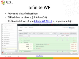 http://lynt.cz
Infinite WP
• Provoz na vlastním hostingu
• Základní verze zdarma (plně funkční)
• Stačí nainstalovat plugi...