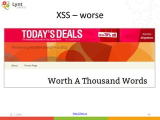 http://lynt.cz
XSS – worse
10. 7. 2016 40
 