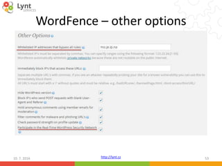 http://lynt.cz
WordFence – other options
10. 7. 2016 53
 