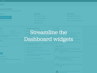 Streamline the
Dashboard widgets
 