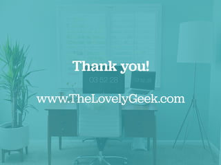 Thank you!
www.TheLovelyGeek.com
 