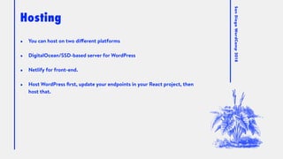 SanDiegoWordCamp2018
Hosting
• You can host on two different platforms
• DigitalOcean/SSD-based server for WordPress
• Net...