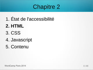 Chapitre 2
1. État de l'accessibilité
2. HTML
3. CSS
4. Javascript
5. Contenu

WordCamp Paris 2014

11/48

 