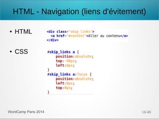 HTML - Navigation (liens d'évitement)
●

HTML

●

CSS

WordCamp Paris 2014

16/48

 