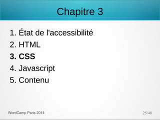 Chapitre 3
1. État de l'accessibilité
2. HTML
3. CSS
4. Javascript
5. Contenu

WordCamp Paris 2014

25/48

 