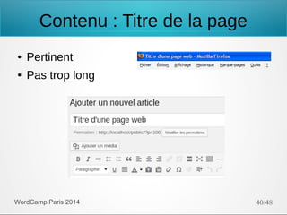 Contenu : Titre de la page
●

Pertinent

●

Pas trop long

WordCamp Paris 2014

40/48

 