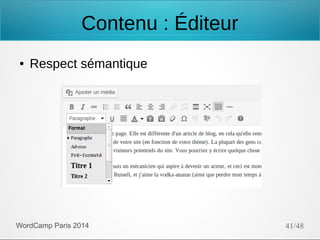 Contenu : Éditeur
●

Respect sémantique

WordCamp Paris 2014

41/48

 