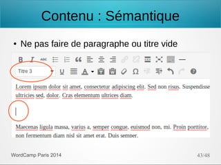 Contenu : Sémantique
●

Ne pas faire de paragraphe ou titre vide

WordCamp Paris 2014

43/48

 