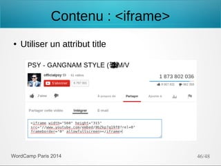 Contenu : <iframe>
●

Utiliser un attribut title

WordCamp Paris 2014

46/48

 