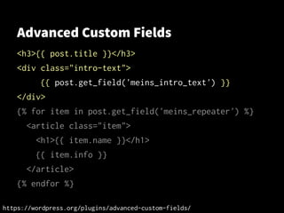 Advanced Custom Fields
<h3>{{ post.title }}</h3>
<div class="intro-text">
{{ post.get_field('meins_intro_text') }}
</div>
...