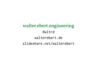 walter.ebert.engineering
@wltrd
walterebert.de
slideshare.net/walterebert
 