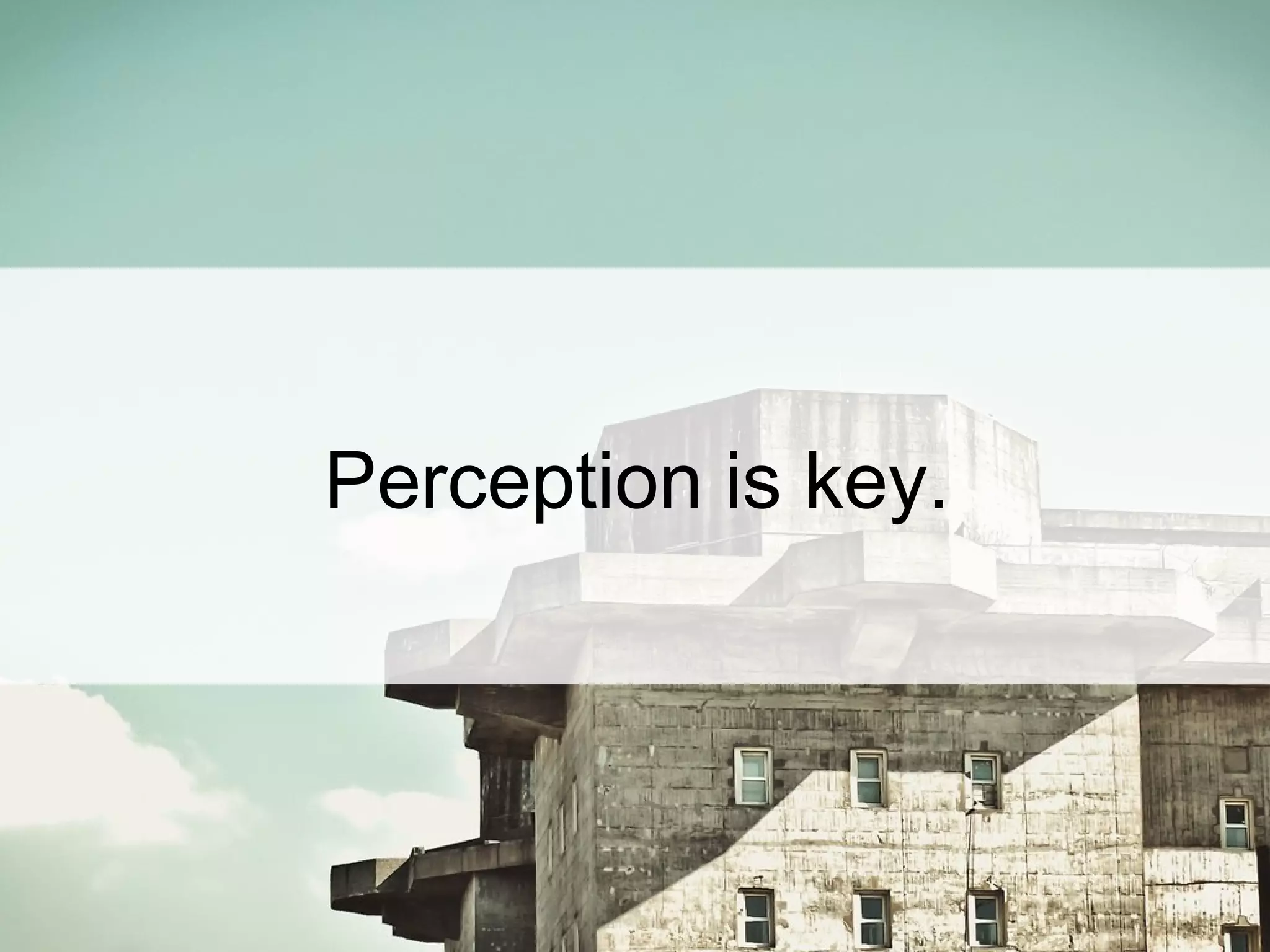 Perception is key.