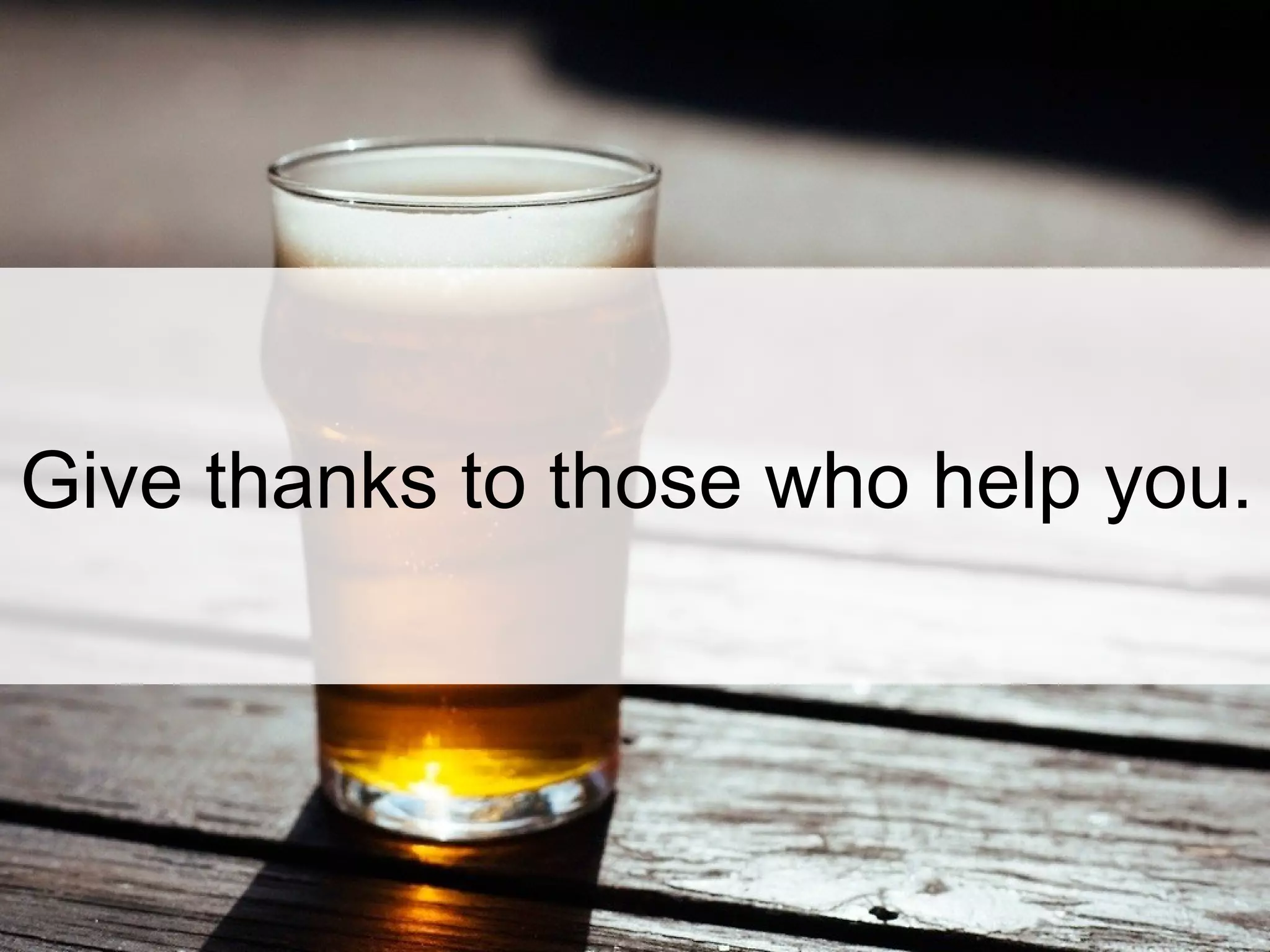 Give thanks to those who help you.