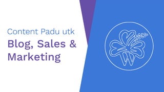 Content Padu utk
Blog, Sales &
Marketing
 