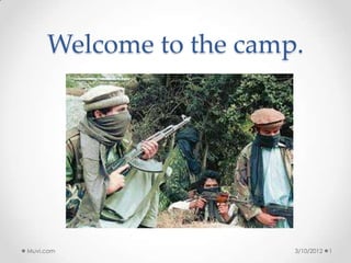 Welcome to the camp.




Muvi.com                3/10/2012   1
 