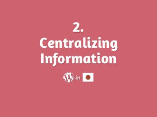 2.
Centralizing
Information
in
 