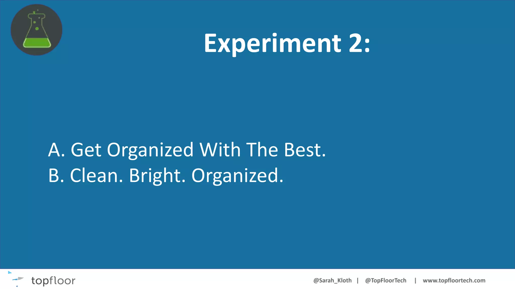 Experiment 2:
A. Get Organized With The Best.
B. Clean. Bright. Organized.
 