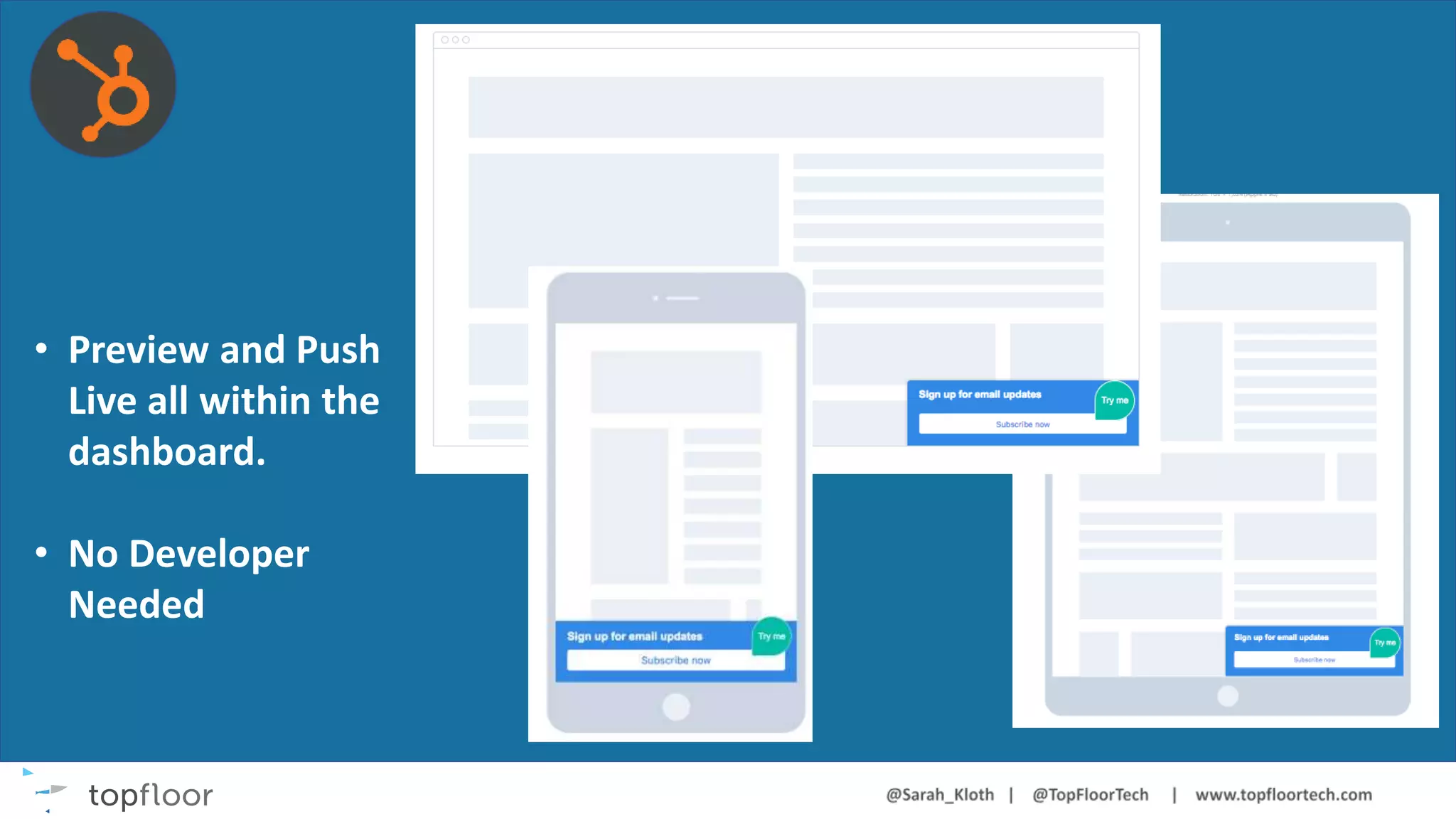 • Preview and Push
Live all within the
dashboard.
• No Developer
Needed
 