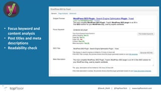 • Focus keyword and
content analysis
• Post titles and meta
descriptions
• Readability check
 