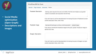 • Social Media
optimization
(Open Graph)
• Descriptions and
Images
 