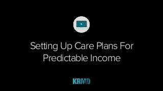 Setting Up Care Plans For
Predictable Income
 