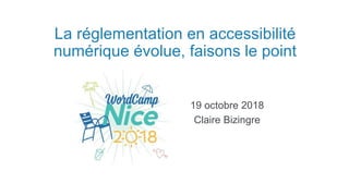 La réglementation en accessibilité
numérique évolue, faisons le point
19 octobre 2018
Claire Bizingre
 
